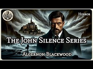 The John Silence Series | Algernon Blackwood | Horror | BBC Radio Drama | Old Time Radio