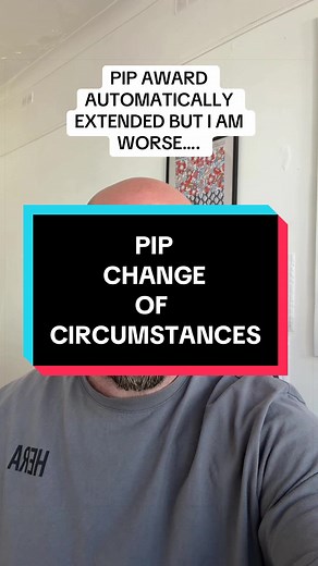 PIP award automatically extended but condition worsened: what to do
