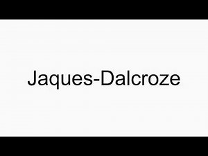 How to pronounce Jaques-Dalcroze