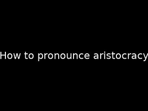How to pronounce aristocracy