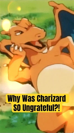 Why Was Charizard So Ungrateful?