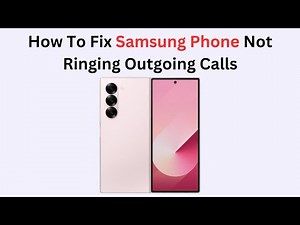 How To Fix Samsung Phone Not Ringing Outgoing Calls
