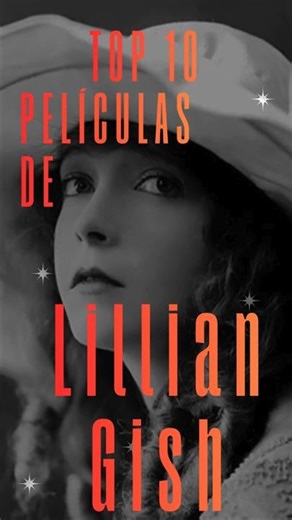 Lilian Gish, la reina silente. Mi Top 10 de películas de su época muda