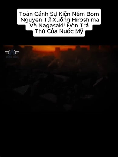 Toàn Cảnh Ném Bom Nguyên Tử: Hiroshima Và Nagasaki
