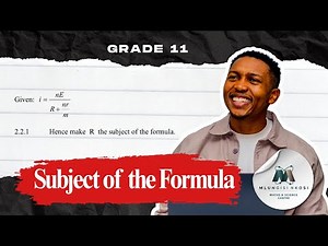 How to Make a Variable the Subject of the Formula | Grade 11 Technical & Pure Maths