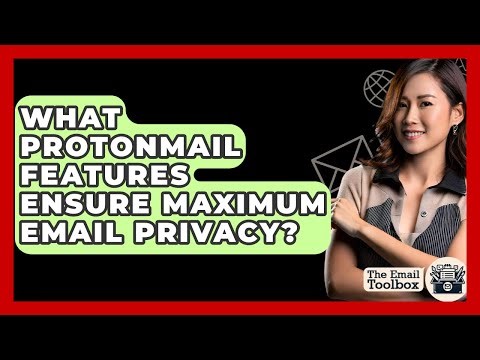 What ProtonMail Features Ensure Maximum Email Privacy? - TheEmailToolbox.com