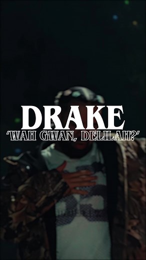 Wah gwan, Delilah? Drake's Loaded Lyricz Explained