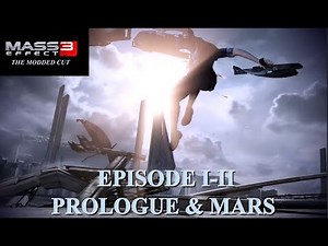 Mass Effect 3: The Modded Cut Playthrough (Episode I-II: Prologue & Mars) [TOC & PV Collide]