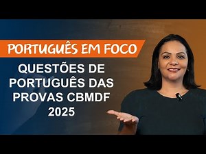 PORTUGUÊS EM FOCO - QUESTÕES DE PORTUGUÊS DAS PROVAS CBMDF 2025