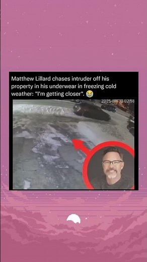 Matthew Lillard chases intruder of his property in his underwear in freezing cold weather.