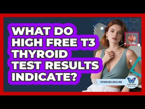 What Do High Free T3 Thyroid Test Results Indicate?