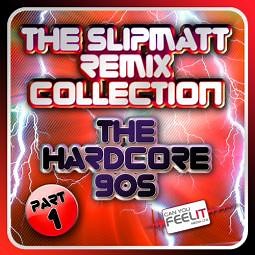 Slipmatt - The Slipmatt Remix Collection Part 1 - The Hardcore 90s
