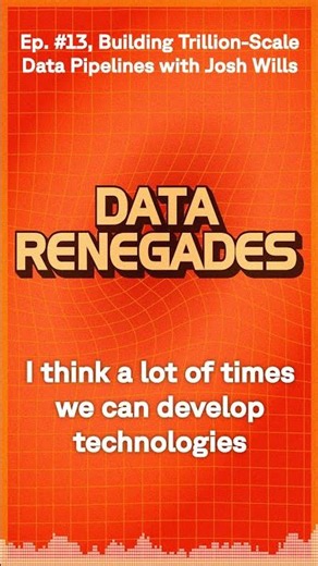 Data Renegades - Ep. #13, Building Trillion-Scale Data Pipelines with Josh Wills