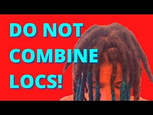 BEWARE of Combining Locs to Make Them THICKER!