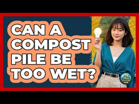 Can a Compost Pile Be Too Wet?