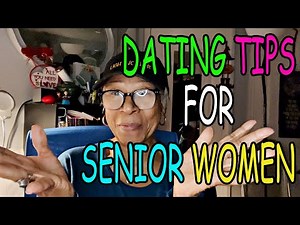 DATING TIPS FOR SENIOR WOMEN : Relationship advice