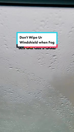 Don't Wipe Ur Windshield when Fog