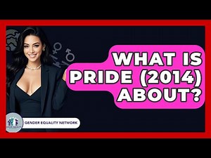 What Is Pride (2014) About? - Gender Equality Network