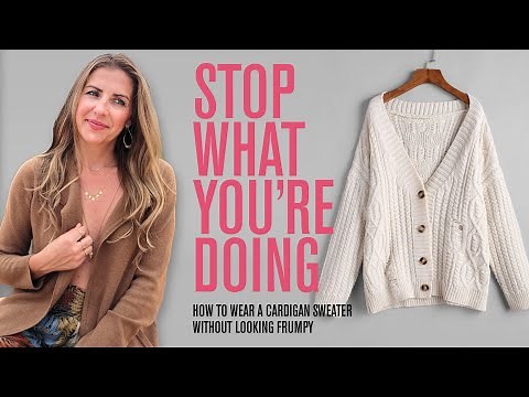 How To Wear A Cardigan Sweater Without Looking Frumpy