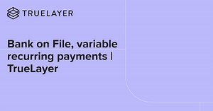 Bank on File, variable recurring payments | TrueLayer