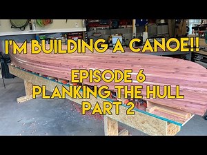I’m building a canoe! Episode 6 - Part 2 Planking the hull
