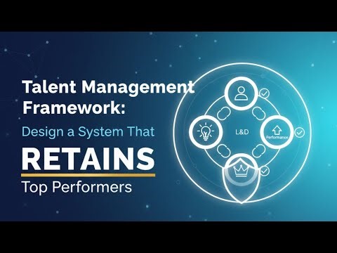 Talent Management Framework That RETAINS Top Performers
