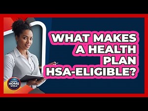 What Makes A Health Plan HSA-Eligible?