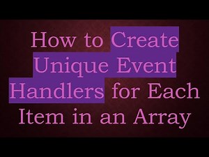 How to Create Unique Event Handlers for Each Item in an Array