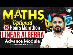 Advance Linear Algebra 6 Hour Marathon | Maths Optional Class By Ankit Tiwari