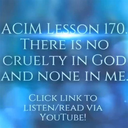 #acim #acimtext ACIM LESSON 170 Meditation There is no cruelty in God and none in me. https://youtu.be/kUNyvWBIblo #acimworkbook #acimlesson170 #acimmeditation #oneness #unity #Love #meditation | ACIM Read With Me
