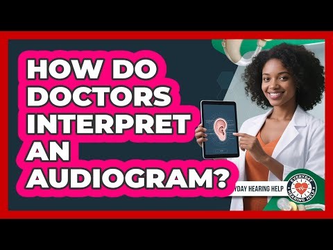 How Do Doctors Interpret An Audiogram? - Everyday Hearing Help