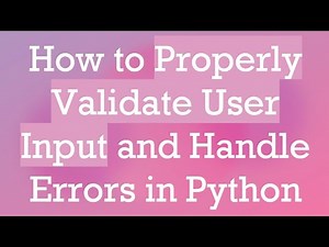How to Properly Validate User Input and Handle Errors in Python
