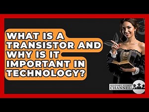 What Is A Transistor And Why Is It Important In Technology? - History Icons Channel