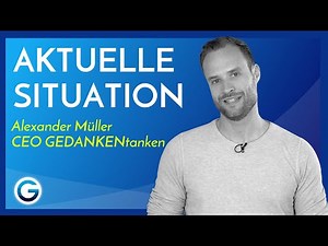 So unterstützen wir dich in der aktuellen Lage // Alexander Müller CEO GEDANKENtanken