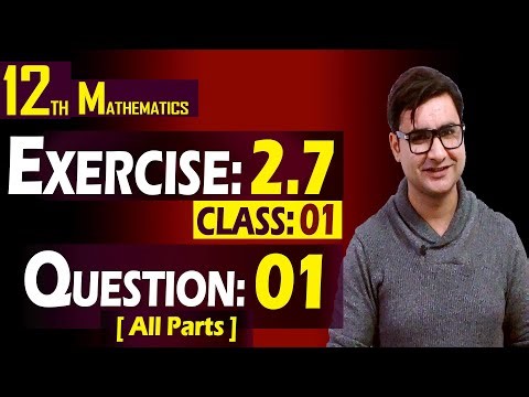 12th Math | Exercise: 2.7 | Class: 01 | Question: 01 (All Parts) | By Syed Bakht