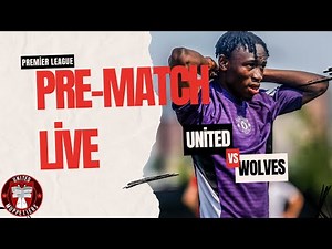Pre-Match Live! Manchester United V Wolves