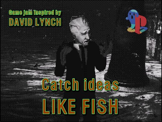 Catch ideas LIKE FISH. David Lynch Game jam