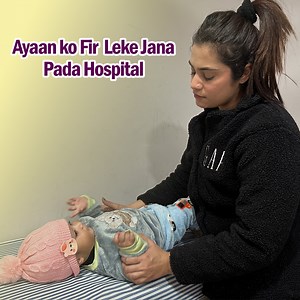 Ayaan ko Pir leke Jana Pada Hospital | Chirayu Payal Malik