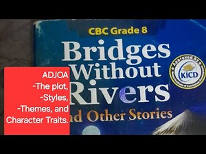 Bridges without Rivers and Other Stories. -Adjoa Plot,themes,styles, and characterization.