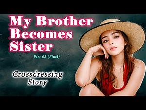 My Brother Becomes My Sister | Male to female transformation | Crossdressing Story | Episode: 02