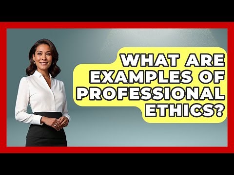 What Are Examples Of Professional Ethics? - The Ethical Compass