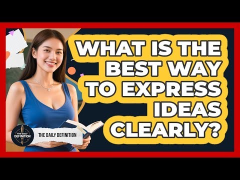 What Is The Best Way To Express Ideas Clearly?