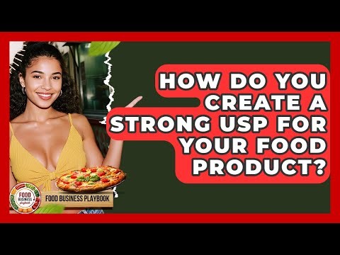 How Do You Create A Strong USP For Your Food Product? - Food Business Playbook