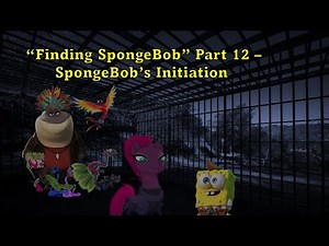 "Finding SpongeBob" Part 12 - SpongeBob's Initiation *UPDATED*