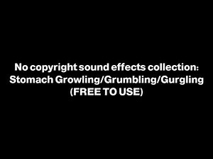 No copyright sound effects collection: Stomach Growling/Grumbling/Gurgling (FREE TO USE)