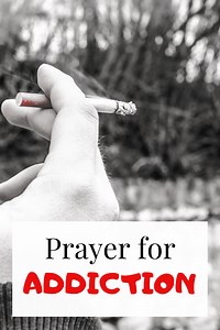 7 Powerful Prayers for Addiction - For friends, loved one and family members