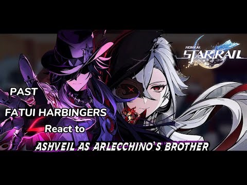 Past Fatui Harbingers react to HSR Ashveil as Arlecchino's brother ||Genshin x Honkai Star Rail ||