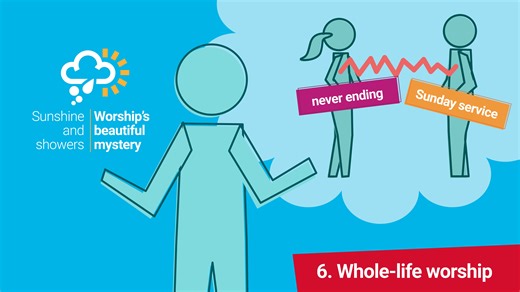 6. Whole-Life Worship | Sunshine and showers: Worship's Beautiful Mystery