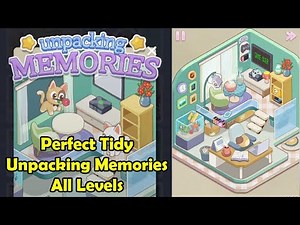 Perfect Tidy Unpacking Memories Level 1-4 Full Walkthrough | All Levels