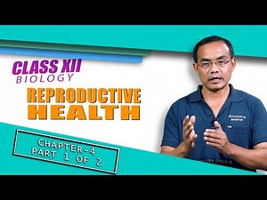 Class XII Biology Chapter 4: Reproductive Health (Part 1 of 2)